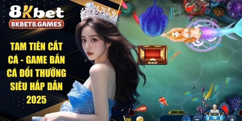 Tam Tiên Cắt Cá - Game Bắn Cá Đổi Thưởng Siêu Hấp Dẫn 2025